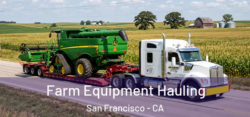Farm Equipment Hauling San Francisco - CA