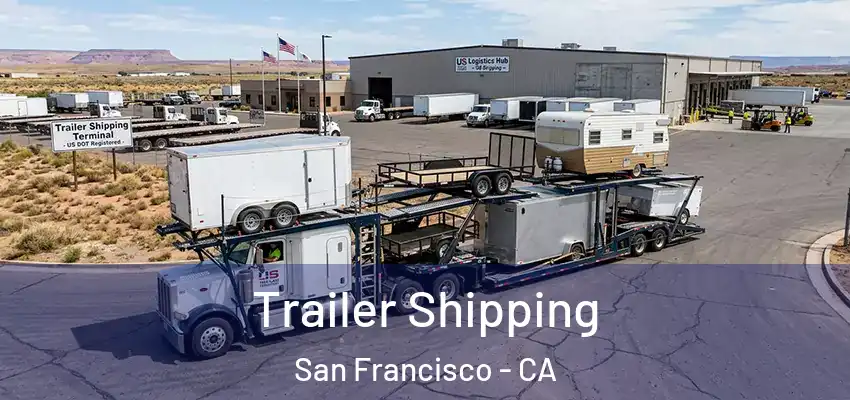 Trailer Shipping San Francisco - CA